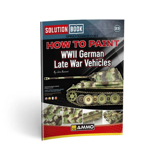 AMMO by MIG SOLUTION BOOK 23 - How to Paint WWII German Late War Vehicles. Step-by-step guide for realistic weathering and painting effects.